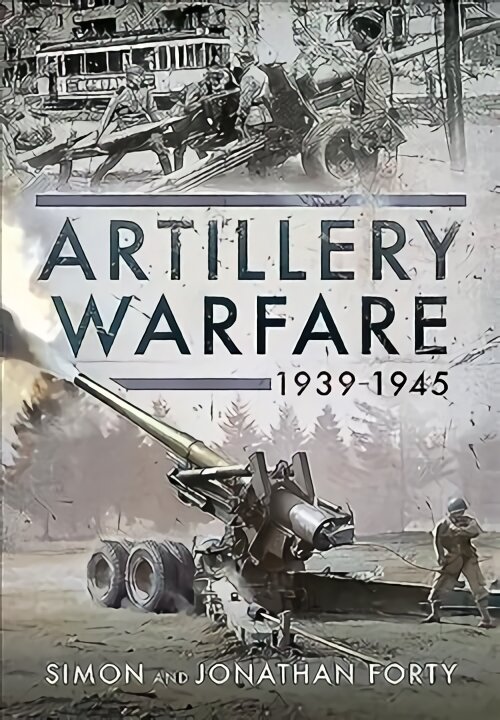 Artillery Warfare, 1939-1945 kaina ir informacija | Istorinės knygos | pigu.lt