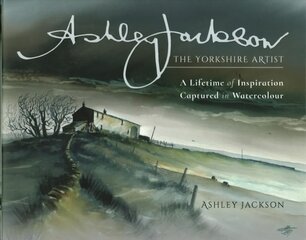 Ashley Jackson: The Yorkshire Artist: A Lifetime of Inspiration Captured in Watercolour цена и информация | Книги об искусстве | pigu.lt