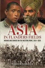 Asia in Flanders Fields: Indians and Chinese on the Western Front, 1914 1920 kaina ir informacija | Istorinės knygos | pigu.lt