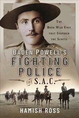 Baden Powell s Fighting Police The SAC: The Boer War unit that inspired the Scouts kaina ir informacija | Istorinės knygos | pigu.lt