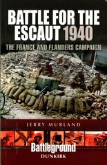 Battle for the Escaut 1940: The France and Flanders Campaign: The France and Flanders Campaign 1940 kaina ir informacija | Istorinės knygos | pigu.lt