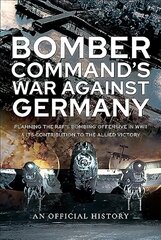 Bomber Command's War Against Germany: Planning the RAF's Bombing Offensive in WWII and its Contribution to the   Allied Victory цена и информация | Исторические книги | pigu.lt