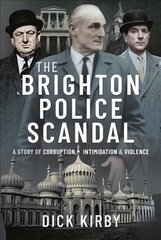 Brighton Police Scandal: A Story of Corruption, Intimidation & Violence kaina ir informacija | Biografijos, autobiografijos, memuarai | pigu.lt