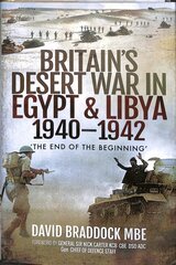 Britain's Desert War in Egypt and Libya 1940-1942: The End of the Beginning' kaina ir informacija | Istorinės knygos | pigu.lt