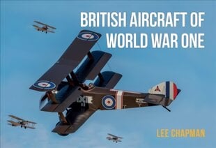 British Aircraft of World War One: A Photographic Guide to Modern Survivors, Replicas, and Reproductions kaina ir informacija | Istorinės knygos | pigu.lt