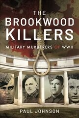 Brookwood Killers: Military Murderers of WWII kaina ir informacija | Biografijos, autobiografijos, memuarai | pigu.lt