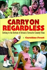 Carry On Regardless: Getting to the Bottom of Britain's Favourite Comedy Films kaina ir informacija | Knygos apie meną | pigu.lt