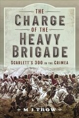 Charge of the Heavy Brigade: Scarlett s 300 in the Crimea цена и информация | Исторические книги | pigu.lt