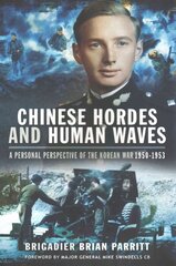 Chinese Hordes and Human Waves: A Personal Perspective of the Korean War 1950-1953 цена и информация | Исторические книги | pigu.lt