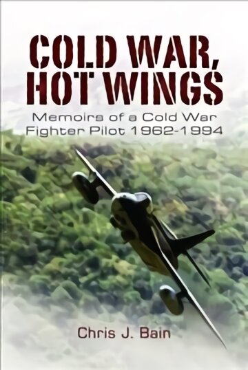Cold War, Hot Wings: Memoirs of a Cold War Fighter Pilot 1962 1994 kaina ir informacija | Socialinių mokslų knygos | pigu.lt