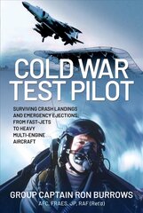 Cold War Test Pilot: Surviving Crash Landings and Emergency Ejections: From Fast-jets to Heavy Multi-Engine Aircraft цена и информация | Книги по социальным наукам | pigu.lt