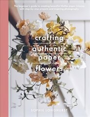 Crafting Authentic Paper Flowers kaina ir informacija | Knygos apie sveiką gyvenseną ir mitybą | pigu.lt