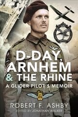 D-Day, Arnhem and the Rhine: A Glider Pilot s Memoir kaina ir informacija | Biografijos, autobiografijos, memuarai | pigu.lt