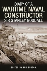 Diary of a Wartime Naval Constructor: Sir Stanley Goodall kaina ir informacija | Biografijos, autobiografijos, memuarai | pigu.lt