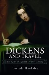 Dickens and Travel: The Start of Modern Travel Writing kaina ir informacija | Kelionių vadovai, aprašymai | pigu.lt