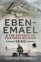 Eben-Emael and the Defence of Fortress Belgium, 1940 kaina ir informacija | Istorinės knygos | pigu.lt