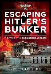 Escaping Hitler's Bunker: The Fate of the Third Reich's Leaders kaina ir informacija | Istorinės knygos | pigu.lt