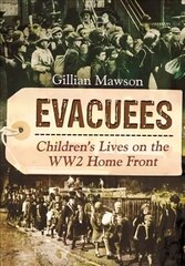 Evacuees: Children's Lives on the WW2 Home Front цена и информация | Исторические книги | pigu.lt