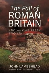 Fall of Roman Britain: and Why We Speak English цена и информация | Исторические книги | pigu.lt