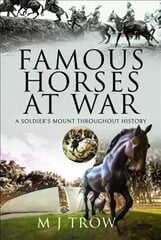 Famous Horses at War: A Soldier's Mount Throughout History kaina ir informacija | Knygos apie sveiką gyvenseną ir mitybą | pigu.lt