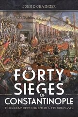 Forty Sieges of Constantinople: The Great City's Enemies and Its Survival цена и информация | Исторические книги | pigu.lt