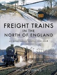 Freight Trains in the North of England: An Illustrated Survey, 1950-2018 цена и информация | Путеводители, путешествия | pigu.lt