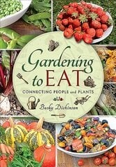 Gardening to Eat: With a Passion for Connecting People and Plants kaina ir informacija | Knygos apie sodininkystę | pigu.lt