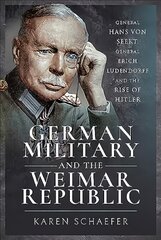 German Military and the Weimar Republic: General Hans von Seekt, General Erich Ludendorff and the Rise of Hitler kaina ir informacija | Istorinės knygos | pigu.lt