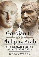 Gordian III and Philip the Arab: The Roman Empire at a Crossroads kaina ir informacija | Istorinės knygos | pigu.lt