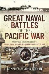 Great Naval Battles of the Pacific War: The Official Admiralty Accounts: Midway, Coral Sea, Java Sea, Guadalcanal and Leyte Gulf kaina ir informacija | Socialinių mokslų knygos | pigu.lt