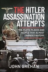 Hitler Assassination Attempts: The Plots, Places and People that Almost Changed History kaina ir informacija | Istorinės knygos | pigu.lt