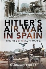 Hitler's Air War in Spain: The Rise of the Luftwaffe kaina ir informacija | Socialinių mokslų knygos | pigu.lt