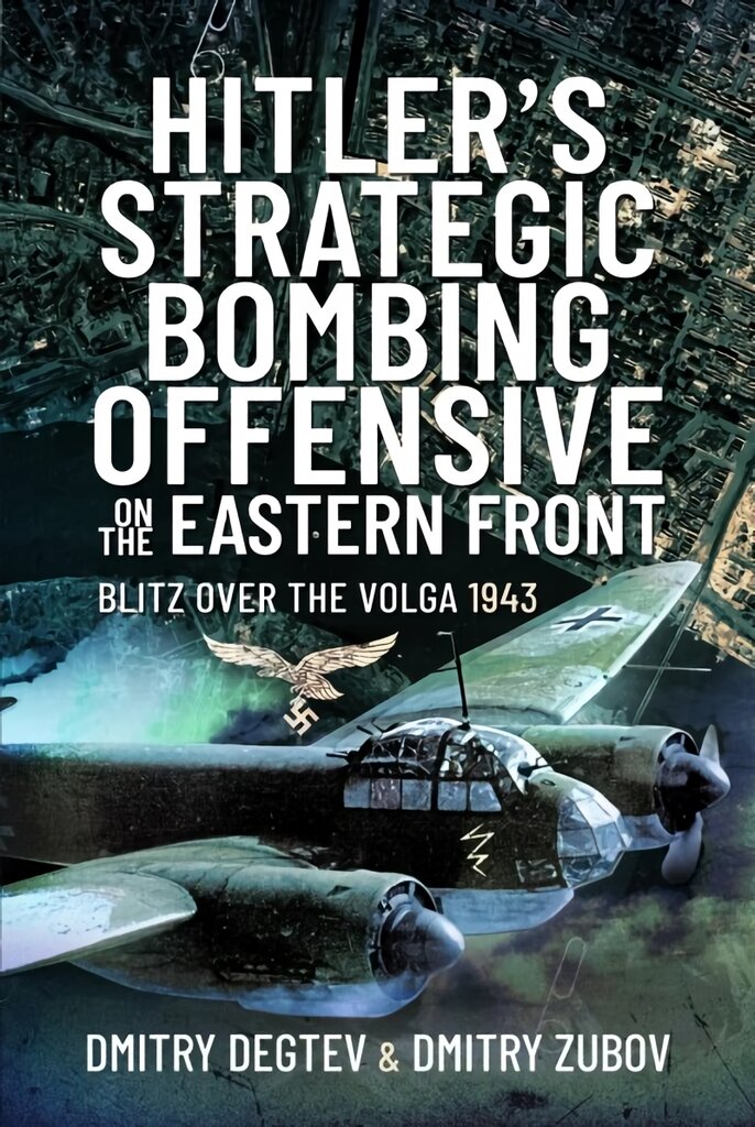 Hitler's Strategic Bombing Offensive on the Eastern Front: Blitz Over the Volga, 1943 kaina ir informacija | Socialinių mokslų knygos | pigu.lt
