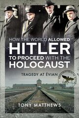 How the World Allowed Hitler to Proceed with the Holocaust: Tragedy at Evian kaina ir informacija | Istorinės knygos | pigu.lt