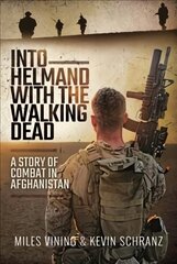 Into Helmand with the Walking Dead: A Story of Combat in Afghanistan цена и информация | Биографии, автобиогафии, мемуары | pigu.lt