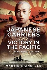 Japanese Carriers and Victory in the Pacific: The Yamamoto Option kaina ir informacija | Socialinių mokslų knygos | pigu.lt