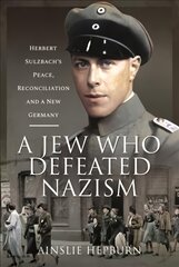 Jew Who Defeated Nazism: Herbert Sulzbach's Peace, Reconciliation and a New Germany kaina ir informacija | Biografijos, autobiografijos, memuarai | pigu.lt