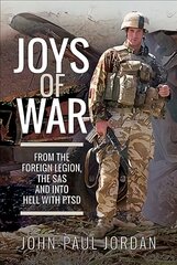 Joys of War: From the Foreign Legion and the SAS, and into Hell with PTSD цена и информация | Исторические книги | pigu.lt