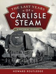 Last Years of Carlisle Steam: A Pictorial Journey kaina ir informacija | Kelionių vadovai, aprašymai | pigu.lt