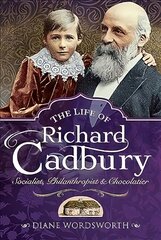 Life of Richard Cadbury: Socialist, Philanthropist & Chocolatier kaina ir informacija | Istorinės knygos | pigu.lt