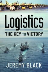 Logistics: The Key to Victory цена и информация | Исторические книги | pigu.lt