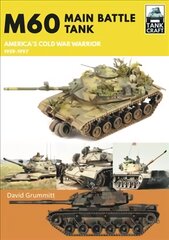 M60: Main Battle Tank America's Cold War Warrior 1959-1997 kaina ir informacija | Socialinių mokslų knygos | pigu.lt