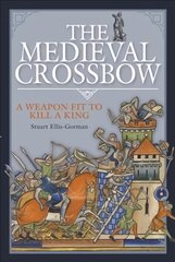 Medieval Crossbow: A Weapon Fit to Kill a King цена и информация | Книги по социальным наукам | pigu.lt