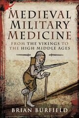 Medieval Military Medicine: From the Vikings to the High Middle Ages цена и информация | Исторические книги | pigu.lt