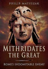 Mithridates the Great: Rome's Indomitable Enemy: Rome's Indomitable Enemy kaina ir informacija | Istorinės knygos | pigu.lt