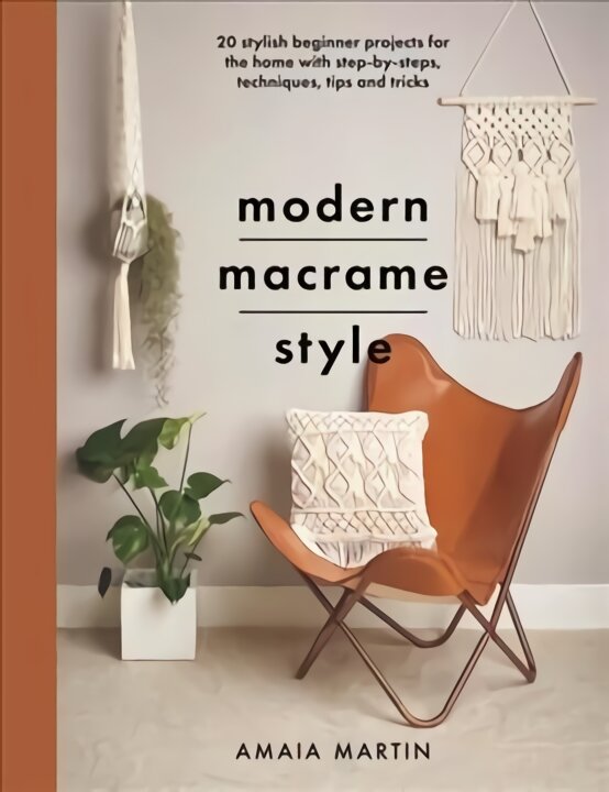 Modern Macrame Style: 20 stylish beginner projects for the home with step-by-steps, techniques, tips and tricks kaina ir informacija | Knygos apie meną | pigu.lt