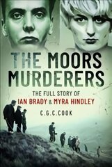 Moors Murderers: The Full Story of Ian Brady and Myra Hindley kaina ir informacija | Biografijos, autobiografijos, memuarai | pigu.lt