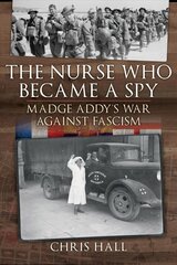 Nurse Who Became a Spy: Madge Addy's War Against Fascism kaina ir informacija | Socialinių mokslų knygos | pigu.lt