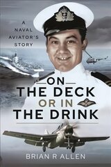 On the Deck or in the Drink: A Naval Aviator's Story kaina ir informacija | Socialinių mokslų knygos | pigu.lt