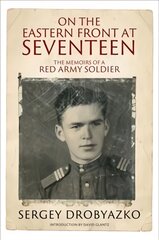 On the Eastern Front at Seventeen: The Memoirs of a Red Army Soldier, 1942 1944 цена и информация | Биографии, автобиогафии, мемуары | pigu.lt